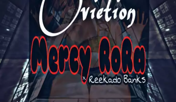 Ovietion - Mercy RoRa ft Reekado Banks